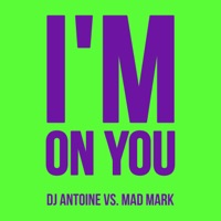 I'm On You (feat. P. Diddy) [DJ Antoine vs. Mad Mark] - Single - Timati