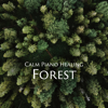 Calm Piano Healing -forest- - Healing Energy