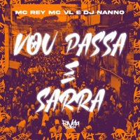 Vou Passa e Sarra - Single - Mc Rey, Dj Nanno & MC VL