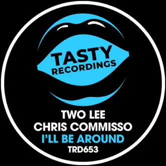 I'll Be Around - Single by Two Lee & Chris Commisso album reviews, ratings, credits