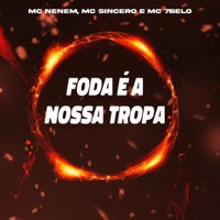 Foda é a Nossa Tropa - Single - Mc Nenem, Mc Sincero & Mc 7Belo