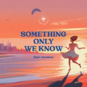 Something Only We Know (Her Version) artwork