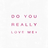 Do You Really Love Me? artwork