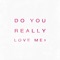 Do You Really Love Me? artwork