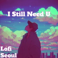 I Still Need U - Single - Lofi Seoul