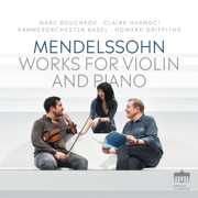 Mendelssohn: Works for Violin and Piano - Claire Huangci & Marc Bouchkov