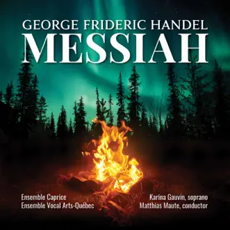 Handel: Messiah, HWV 56 (Excerpts) by Ensemble Caprice, Ensemble Vocal Arts-Québec, Matthias Maute & Karina Gauvin album reviews, ratings, credits