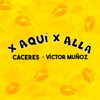 X Aquí X Allá - Single - CACERES & Victor Muñoz