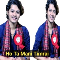 Ho Ta Mani Timrai (feat. Mahesh Bikram Pandey, Arjun Sapkota, Usha Dashauti & Urmi Magar) - Single - Ramesh Sharma