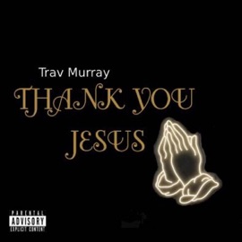 Thank You Jesus Trav Murray