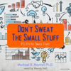 Don't Sweat The Small Stuff: P.S. It's All Small Stuff - Michael Mantell