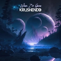 When I'm Gone - Single - Krushendo