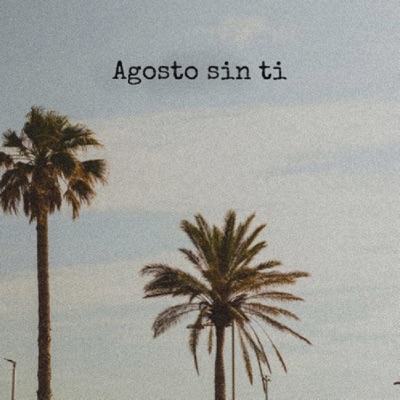 Agosto sin ti (feat. Loannpaul) - Single