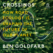 Crossings : How Road Ecology Is Shaping the Future of Our Planet - Ben Goldfarb Cover Art