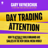 Day Trading Attention - Gary Vaynerchuk