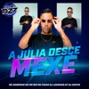 A JULIA DESCE MEXE (feat. CLUB DA DZ7, MC Mr Bim & MC Fahah) - Single