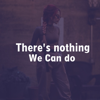 There's Nothing We Can Do - Enbella