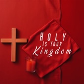 Holy Is Your Kingdom artwork