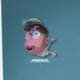 Ain’t Coming Back Drinks On Me