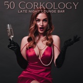 50 Corkology: Late Night Lounge Bar, Wine Testing & Cocktails, Jazzy Soul Music, Cozy Bar Ambience artwork
