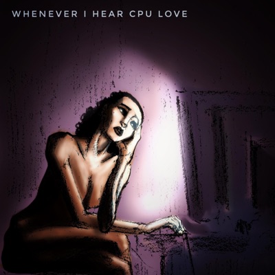 Whenever I Hear CPU Love - Single