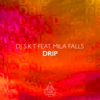Drip (feat. Mila Falls) - Single - DJ S.K.T