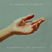Yo siempre te acompañé - Single - Allmargen & Any González