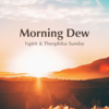 Morning Dew - 1Spirit & Theophilus Sunday