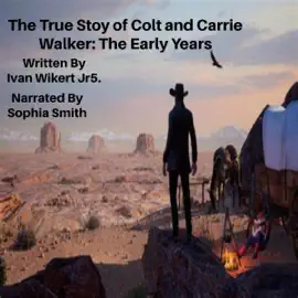 The True Story of Colt and Carrie Walker: The Early Years (Unabridged)