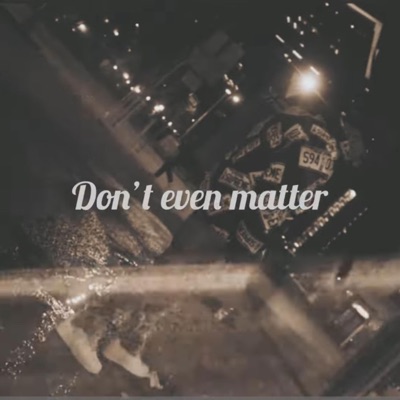 Dont Even Matter - Single