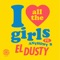 I Love All the Girls (feat. Anthony B) - El Dusty lyrics