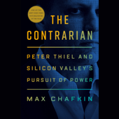 The Contrarian: Peter Thiel and Silicon Valley's Pursuit of Power (Unabridged)