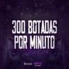 300 Botadas por Minuto (feat. MC VITINHO DA 15) - Single