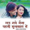 Lad Gaye Naina Pahli Mulakat Me - Single