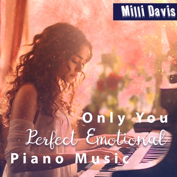 Only You: Perfect Emotional Piano Music