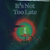 It's Not Too Late (feat. MOO$H) [Instrumental] - Single