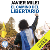 El camino del libertario (Unabridged) - Javier Milei