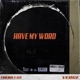 HAVE MY WORD feat Verge Single