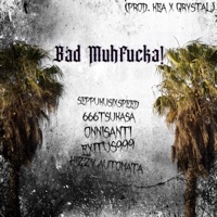 Bad MuhFucka! (feat. 666TSUKASA, ONNISANTI, EXITUS999 & HIZZY AUTOMATA) - Single - SeppukuSixSpeed