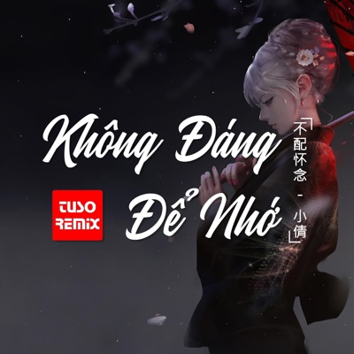 Xiao Qian - Không Đáng Để Nhớ (DJ TuSo Remix)