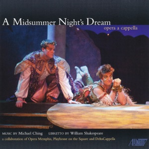 Michael Ching: A Midsummer Night's Dream–opera a capella