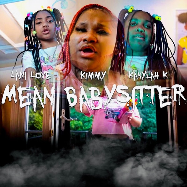 MEAN BABYSITTER (feat. Kanylah K & Kimmy)