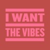 I Want the Vibes - Single
