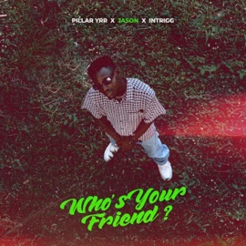 Who's Your Friend? (feat. Blesside & Intrigg) Pillar YRR