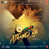 Atrangi Re (Original Motion Picture Soundtrack) - A.R. Rahman & Irshad Kamil