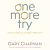 One More Try: What to Do When Your Marriage is Falling Apart - Gary Chapman