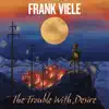Frank Viele - The Trouble with Desire
