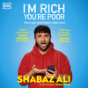 I'm Rich, You're Poor - Shabaz Ali