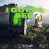 I Gotta See - Single