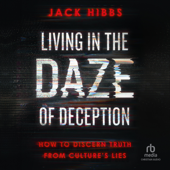Living in the Daze of Deception : How to Discern Truth from Culture's Lies - Jack Hibbs Cover Art
